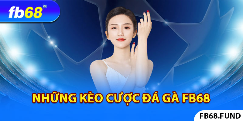 Những kèo cược trong đá gà tại Fb68