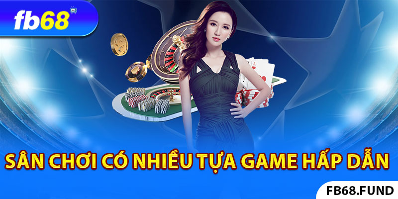 Tại sân chơi Fb68 có nhiều tựa game hấp dẫn 